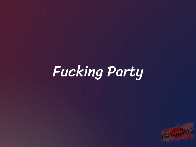Fucking Party